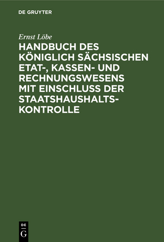 Handbuch des Königlich Sächsischen Etat-, Kassen- und Rechnungswesens mit Einschluss der Staatshaushaltskontrolle