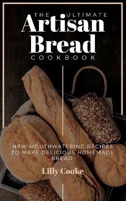 The Ultimate Artisan Bread Cookbook