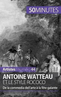 Antoine Watteau et le style rococo -  50Minutes,  Eliane Reynold de Seresin
