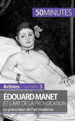 &Eacute;douard Manet et l'art de la provocation -  50Minutes,  Thibaut Wauthion