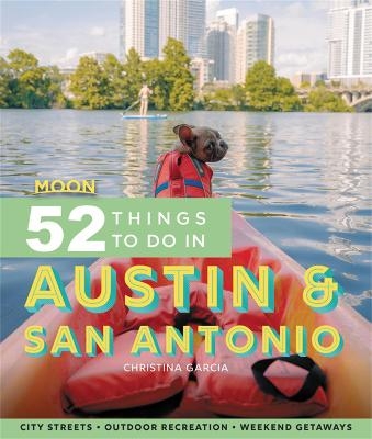 Moon 52 Things to Do in Austin & San Antonio (First Edition) - Christina Garcia