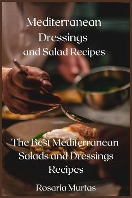 Mediterranean Dressings and Salad Recipes - Rosaria Murtas