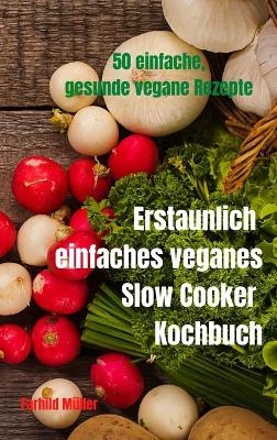 Erstaunlich einfaches veganes Slow Cooker Kochbuch
