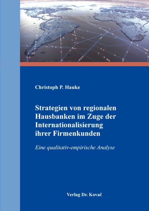 Strategien von regionalen Hausbanken im Zuge der Internationalisierung ihrer Firmenkunden - Christoph P. Hauke