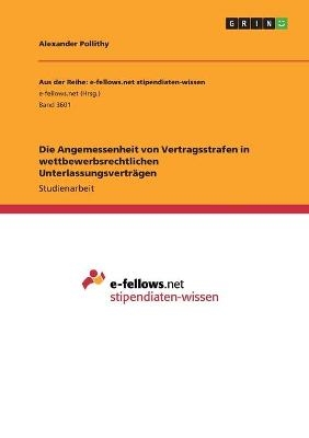 Die Angemessenheit von Vertragsstrafen in wettbewerbsrechtlichen Unterlassungsvertr&Atilde;&curren;gen - Alexander Pollithy