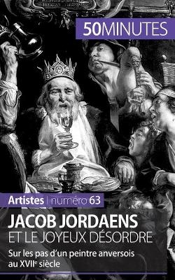 Jacob Jordaens et le joyeux d&eacute;sordre -  50Minutes,  C&eacute;line Muller