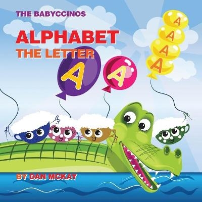 The Babyccinos Alphabet The Letter A - Dan McKay