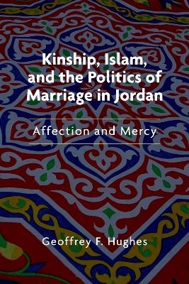 Kinship, Islam, and the Politics of Marriage in Jordan