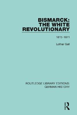Bismarck: The White Revolutionary - Lothar Gall