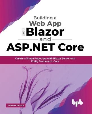 Building a Web App with Blazor and ASP .Net Core - Jignesh Trivedi