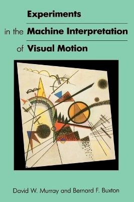 Experiments in the Machine Interpretation of Visual Motion - David W. Murray, Bernard Buxton