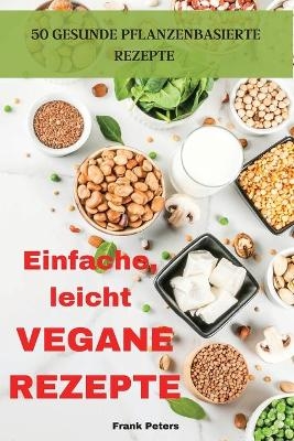 Einfache, leicht VEGANE REZEPTE -  Frank Peters