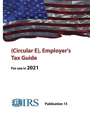 (Circular E), Employer's Tax Guide - Publication 15 (For use in 2021) - Internal Revenue Service