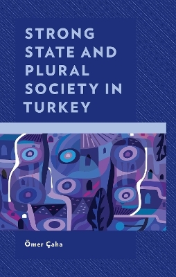 Strong State and Plural Society in Turkey - &Ouml;mer &Ccedil;aha