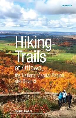 Hiking Trails of Ottawa, the National Capital Region, and Beyond, 2nd Edition