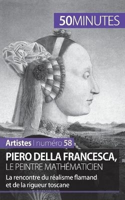 Piero Della Francesca, le peintre math&eacute;maticien -  50Minutes,  Delphine Gervais de Lafond