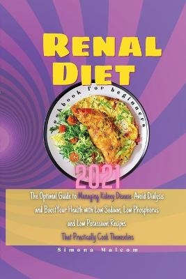Renal Diet Cookbook for Beginners 2021 - Simona Malcom