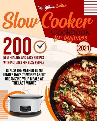 Slow Cooker Cookbook for Beginners - Jillian Collins