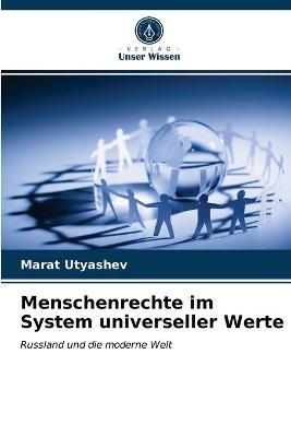 Menschenrechte im System universeller Werte - Marat Utyashev