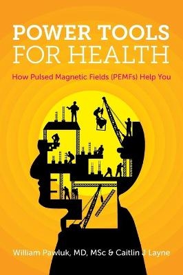 Power Tools for Health - William Pawluk, Caitlin Layne