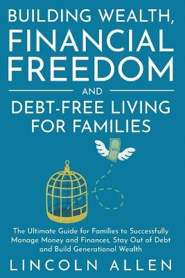 Building Wealth, Financial Freedom and Debt-Free Living for Families