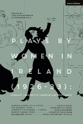 Plays by Women in Ireland (1926-33): Feminist Theatres of Freedom and Resistance - Margaret O&rsquo;Leary, Mary Manning, Dorothy Macardle