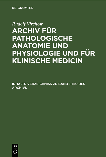 Rudolf Virchow: Archiv f&uuml;r pathologische Anatomie und Physiologie... / Inhalts &ndash; Verzeichniss zu Band 1-100 des Archivs - Rudolf Virchow