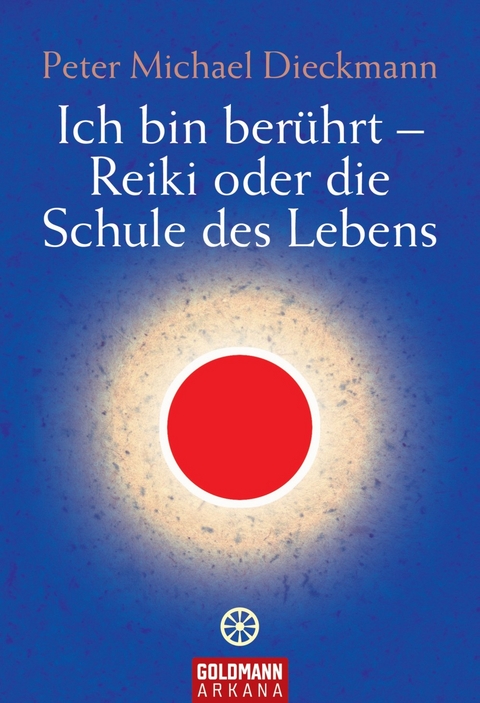 Ich bin ber&uuml;hrt - Reiki oder die Schule des Lebens - Peter Michael Dieckmann