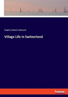 Village Life in Switzerland - Sophia Duberly Delmard