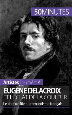 Eug&egrave;ne Delacroix et l'&eacute;clat de la couleur -  50Minutes,  Thomas Jacquemin