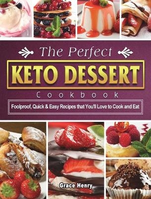 The Perfect Keto Dessert Cookbook - Grace Henry