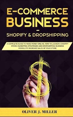 E-Commerce Business Shopify & Dropshipping - Oliver J Miller