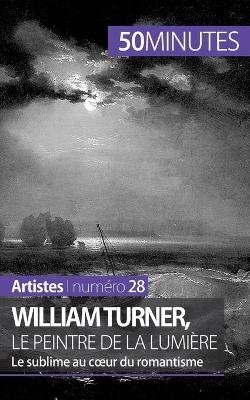 William Turner, le peintre de la lumi&egrave;re -  50Minutes,  Delphine Gervais de Lafond