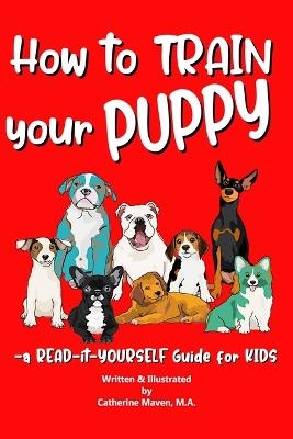 How to Train Your Puppy - Catherine Anne Maven
