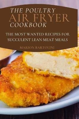The Poultry Air Fryer Cookbook - Marion Bartolini