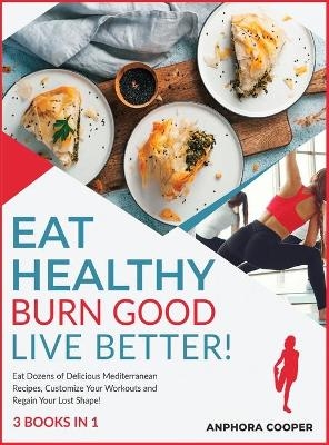 Eat Healthy, Burn Good, Live Better! [3 in 1] - Anphora Cooper