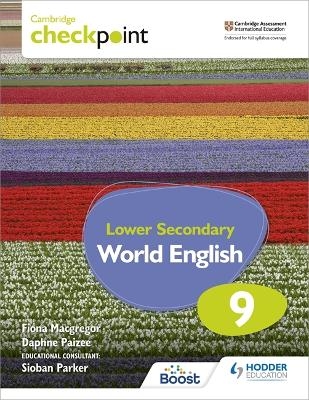 Cambridge Checkpoint Lower Secondary World English Student's Book 9 - Fiona Macgregor, Daphne Paizee