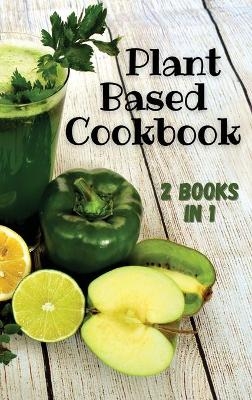PLANT BASED COOKBOOK - This Book Contains 2 Manuscripts ! (Rigid Cover Version - English Language Edition) -  Mrs Susan Ryan,  Dr Olivia Johnson Smith
