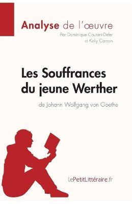 Les Souffrances du jeune Werther de Goethe (Analyse de l'oeuvre) -  lePetitLitteraire,  Dominique Coutant-Defer,  Kelly Carrein