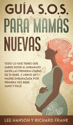 Gu&iacute;a S.O.S. para Mam&aacute;s Nuevas