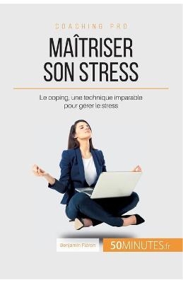 Ma&icirc;triser son stress -  50Minutes,  Benjamin Fl&eacute;ron