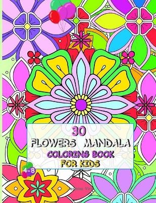 30 Flowers Mandala Coloring Book for Kids 4-8 - Jasmine Vira