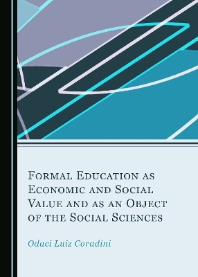 Formal Education as Economic and Social Value and as an Object of the Social Sciences - Odaci Luiz Coradini