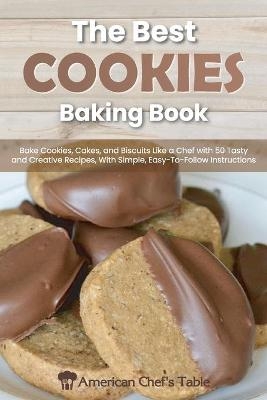 The Best Cookies Baking Book -  American Chef's Table