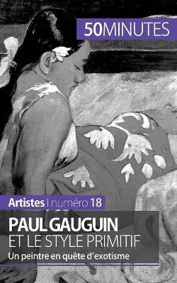 Paul Gauguin et le style primitif -  50Minutes,  Julie Lorang
