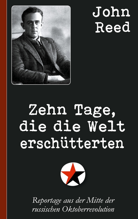 John Reed: Zehn Tage, die die Welt ersch&uuml;tterten - John Reed