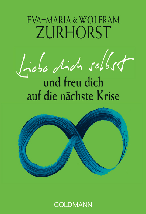 Liebe dich selbst und freu dich auf die n&auml;chste Krise - Eva-Maria Zurhorst, Wolfram Zurhorst
