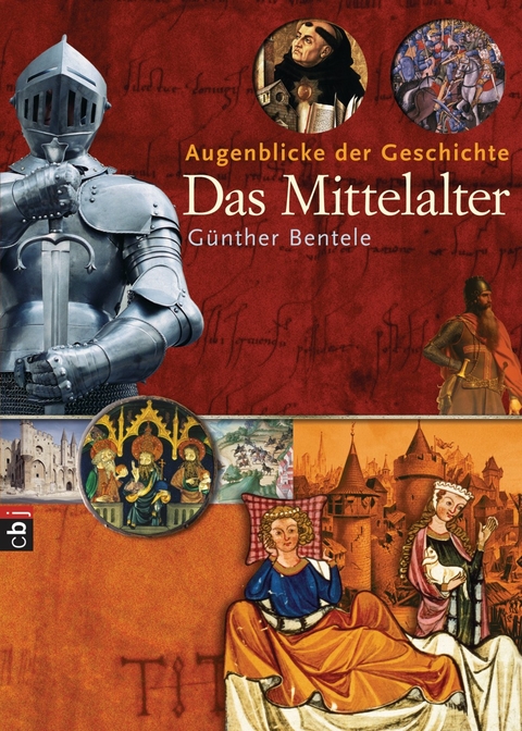 Augenblicke der Geschichte - Das Mittelalter - G&uuml;nther Bentele