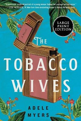 The Tobacco Wives: A Novel [Large Print] - Adele Myers