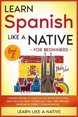 Learn Spanish Like a Native for Beginners - Level 2